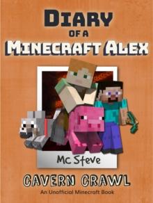 Diary of a Minecraft Alex Book 3 : Cavern Crawl (Unofficial Minecraft Series)