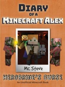 Diary of a Minecraft Alex Book 1 : Herobrine's Curse (Unofficial Minecraft Series)