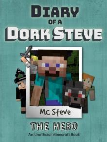 Diary of a Minecraft Dork Steve Book 2 : The Hero (Unofficial Minecraft Series)