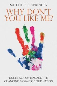 WHY DON'T YOU LIKE ME? : UNCONSCIOUS BIAS AND THE CHANGING MOSAIC OF OUR NATION