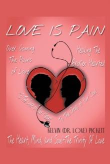 Love Is Pain : A Self-Help Motivational Recovery Book on Emotional Pain