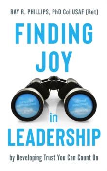 Finding Joy in Leadership : By Developing Trust You Can Count On