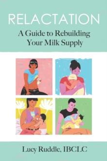 Relactation: A Guide to Rebuilding Your Milk Supply