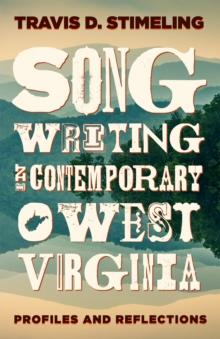 Songwriting in Contemporary West Virginia : Profiles and Reflections