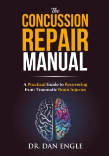 The Concussion Repair Manual : A Practical Guide to Recovering from Traumatic Brain Injuries