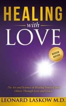 Healing With Love : The Art and Science of Healing Yourself and Others Through Love and Grace