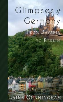 Glimpses of Germany : From Bavaria to Berlin