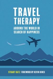 Travel Therapy : Around The World In Search Of Happiness