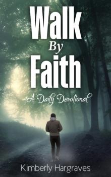 Walk By Faith : A Daily Devotional