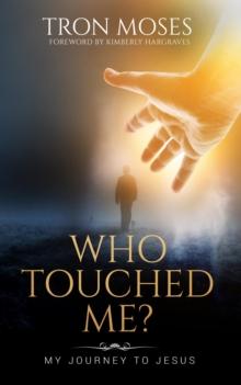 Who Touched Me? : My Journey To Jesus