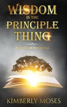 Wisdom Is The Principle Thing : A Daily Devotional