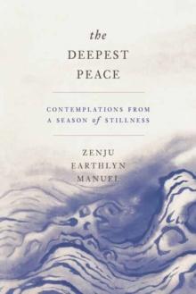 The Deepest Peace : Contemplations from a Season of Stillness