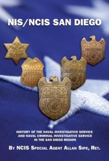 NIS/NCIS San Diego : History Of The Naval Investigative Service  And Naval Criminal Investigative Service In The San Diego Region