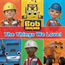 The Things We Love (Bob the Builder)