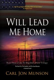 Will Lead Me Home: Book 3 of "To Sing God's Praise : A Journey in Three Parts"