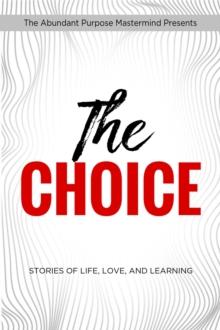 The Choice : STORIES OF LIFE, LOVE, AND LEARNING