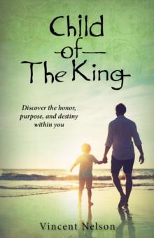 Child of the King : Discover the honor, purpose, and destiny already within