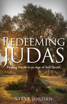 Redeeming Judas : Finding Worth in an Age of Self-Doubt