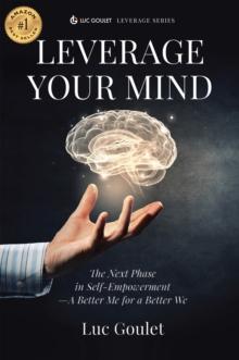 Leverage Your Mind : The Next Phase in Self-Empowerment - A Better Me for a Better We