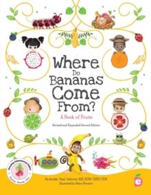 Where Do Bananas Come From? A Book of Fruits : Revised and Expanded Second Edition