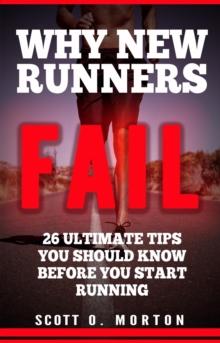 Why New Runners Fail: 26 Ultimate Tips You Should Know Before You Start Running!