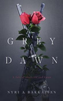 Grey Dawn : A Tale of Abolition and Union