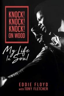 Knock! Knock! Knock! On Wood : My Life in Soul