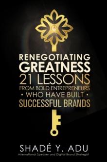 Renegotiating Greatness : 21 Lessons From Bold Entrepreneurs Who Have Built Successful Brands