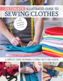 Ultimate Illustrated Guide to Sewing Clothes : A Complete Course on Making Clothing for Fit and Fashion