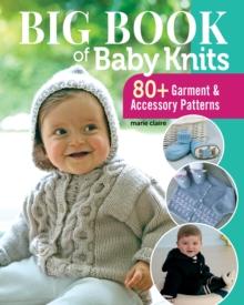 Big Book of Baby Knits : 80+ Garment and Accessory Patterns