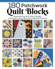 180 Patchwork Quilt Blocks : Experimenting with Colors, Shapes, and Styles to Piece New and Traditional Patterns