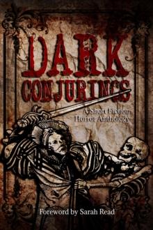 Dark Conjurings : A Short Fiction Horror Anthology