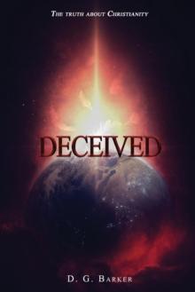 Deceived : The Truth About Christianity Revised Edition