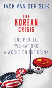 The Korean Crisis : One People, Two Nations, a World on the Brink