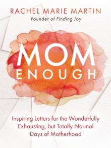 Mom Enough : Inspiring Letters for the Wonderfully Exhausting but Totally Normal Days of Motherhood