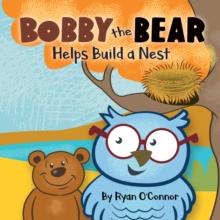 Bobby the Bear Helps Build a Nest