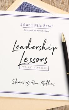 Leadership Lessons for Any Occasion : Stories of Our Mothers