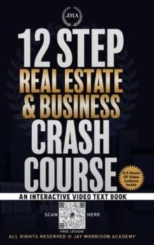 12 Step Real Estate Crash Course : An Interactive Video Text Book