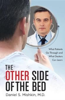 The Other Side of the Bed : What Patients Go Through and What Doctors Can Learn