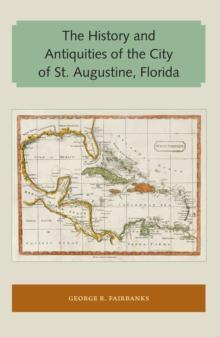 The History and Antiquities of the City of St. Augustine, Florida