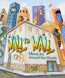 Wall to Wall : Mural Art Around the World