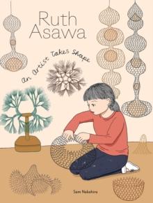 Ruth Asawa : An Artist Takes Shape