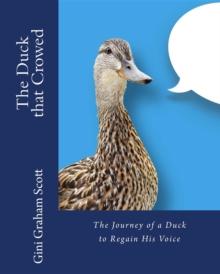 The Duck that Crowed : The Journey of a Duck to Regain His Voice