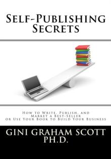 Self-Publishing Secrets : How to Write, Publish, and Market a Best-Seller or Use Your Book to Build Your Business