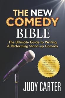 The NEW Comedy Bible : The Ultimate Guide to Writing and Performing Stand-Up Comedy