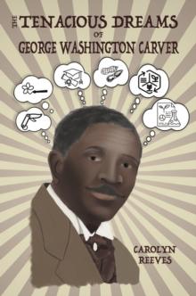 The Tenacious Dreams of George Washington Carver