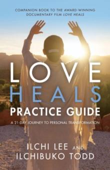 Love Heals Practice Guide : A 21-Day Journal to Personal Transformation