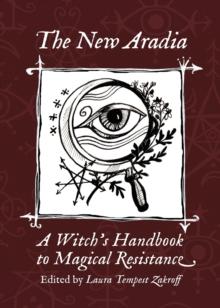 The New Aradia : A Witch's Handbook to Magical Resistance