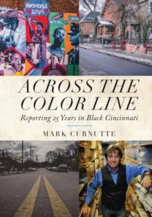 Across the Color Line : Reporting 25 Years in Black Cincinnati