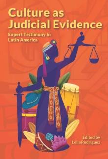 Culture as Judicial Evidence : Expert Testimony in Latin America